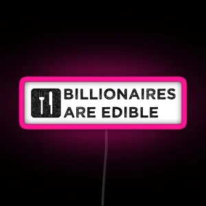 Billionaires Are Edible Dark Print RGB Neon Sign