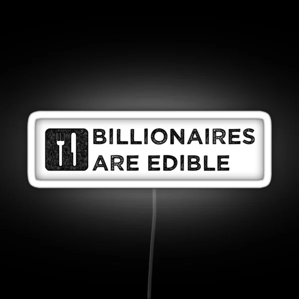 Billionaires Are Edible Dark Print RGB Neon Sign