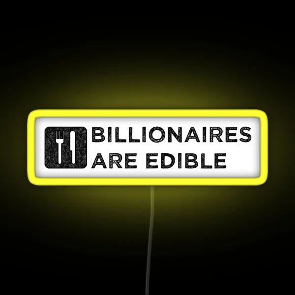 Billionaires Are Edible Dark Print RGB Neon Sign