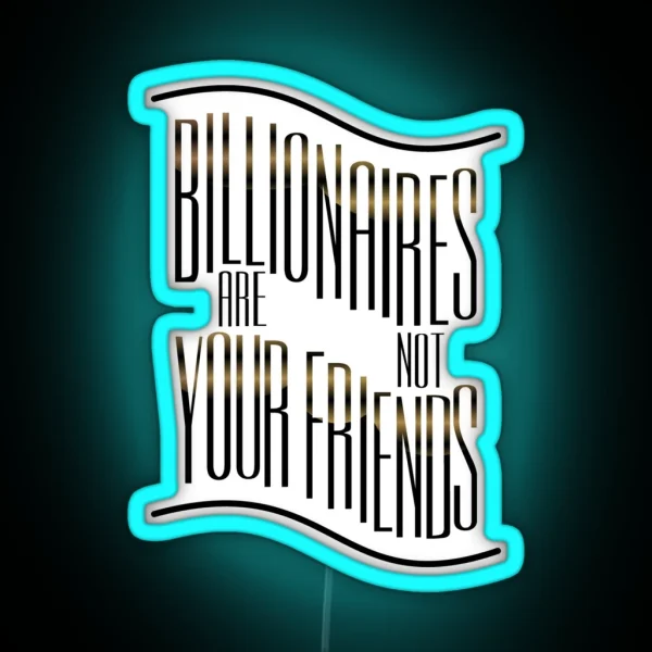 Billionaires Are Not Friends RGB Neon Sign