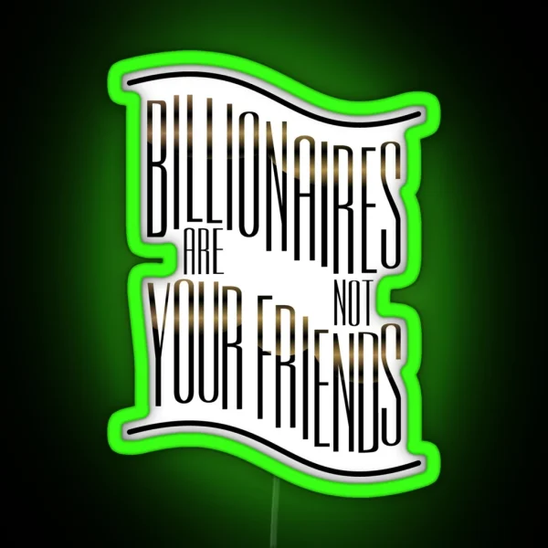 Billionaires Are Not Friends RGB Neon Sign