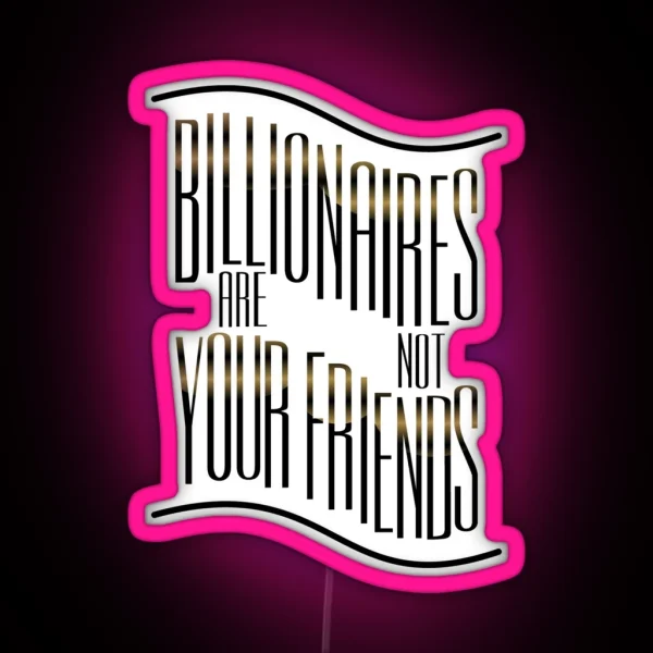 Billionaires Are Not Friends RGB Neon Sign