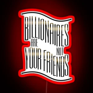 Billionaires Are Not Friends RGB Neon Sign