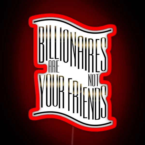 Billionaires Are Not Friends RGB Neon Sign