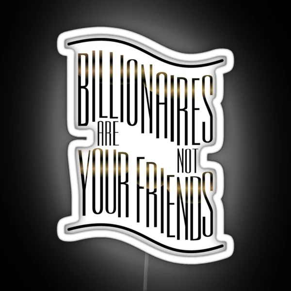 Billionaires Are Not Friends RGB Neon Sign