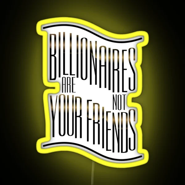 Billionaires Are Not Friends RGB Neon Sign