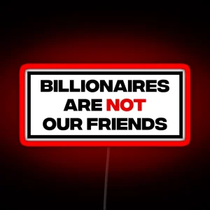 Billionaires Are Not Our Friends RGB Neon Sign