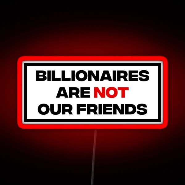 Billionaires Are Not Our Friends RGB Neon Sign