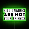 Neon Sign Warning: Billionaires Are Not Your Friends Authenticity Guaranteed