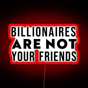 Billionaires Are Not Your Friends RGB Neon Sign