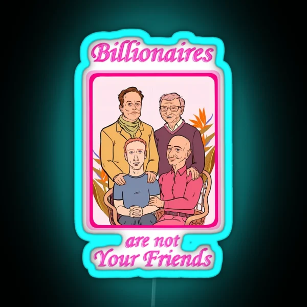 Billionaires Are Not Your Friends RGB Neon Sign