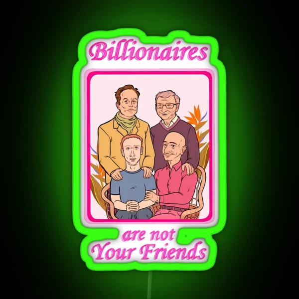 Billionaires Are Not Your Friends RGB Neon Sign