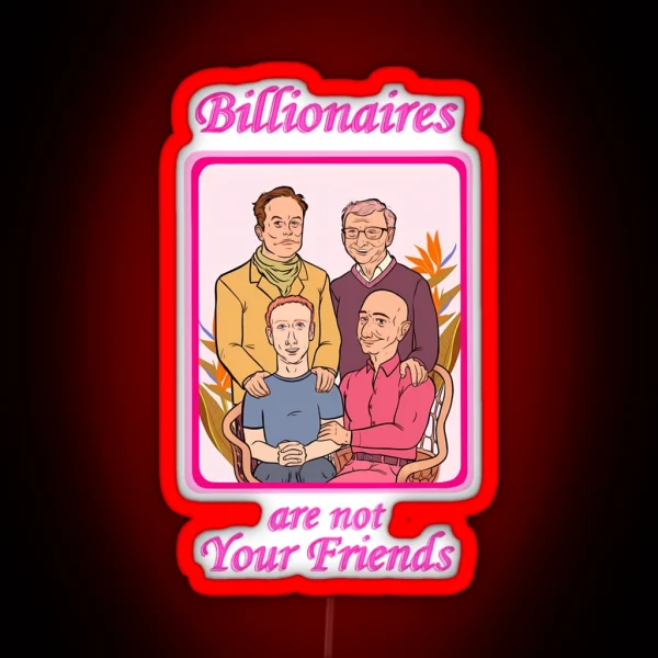 Billionaires Are Not Your Friends RGB Neon Sign