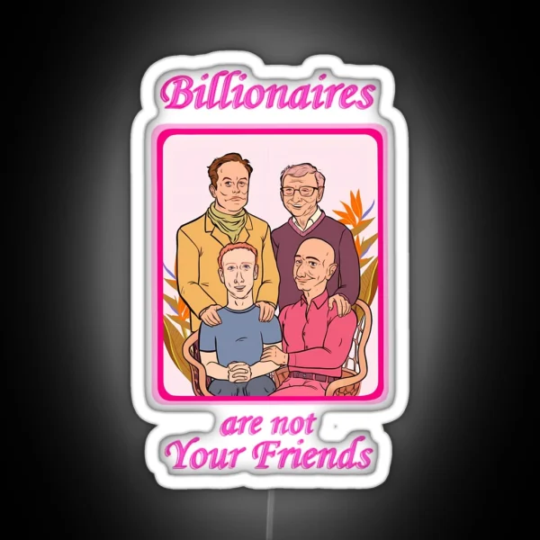 Billionaires Are Not Your Friends RGB Neon Sign