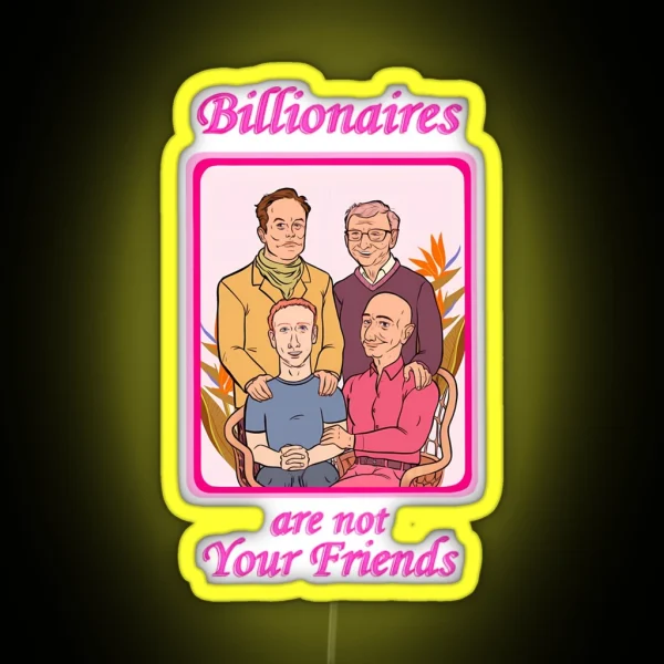 Billionaires Are Not Your Friends RGB Neon Sign