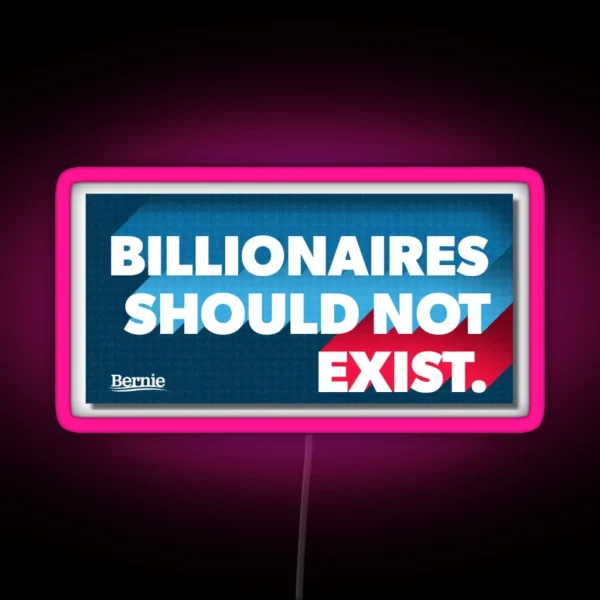 Billionaires Should Not Exist Bernie Sanders 2020 RGB Neon Sign