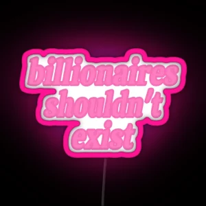 Billionaires Shouldn T Exist Pink RGB Neon Sign