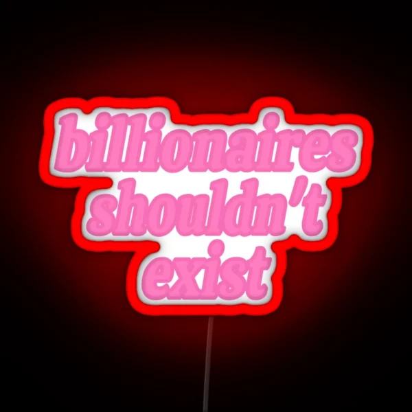 Billionaires Shouldn T Exist Pink RGB Neon Sign