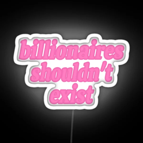 Billionaires Shouldn T Exist Pink RGB Neon Sign