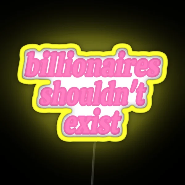 Billionaires Shouldn T Exist Pink RGB Neon Sign