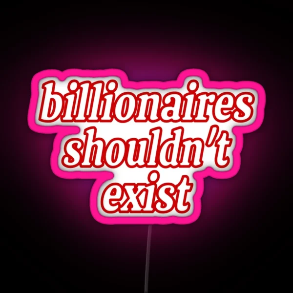 Billionaires Shouldn T Exist Red RGB Neon Sign