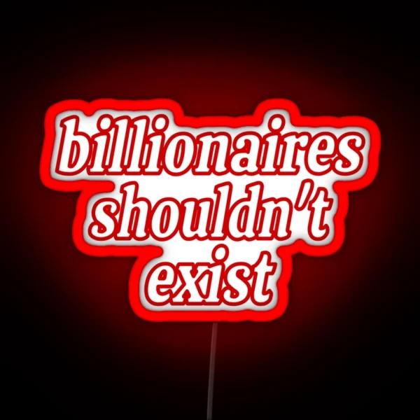 Billionaires Shouldn T Exist Red RGB Neon Sign