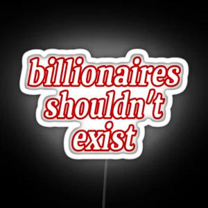 Billionaires Shouldn T Exist Red RGB Neon Sign