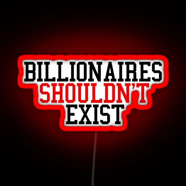 Billionaires Shouldn T Exist RGB Neon Sign