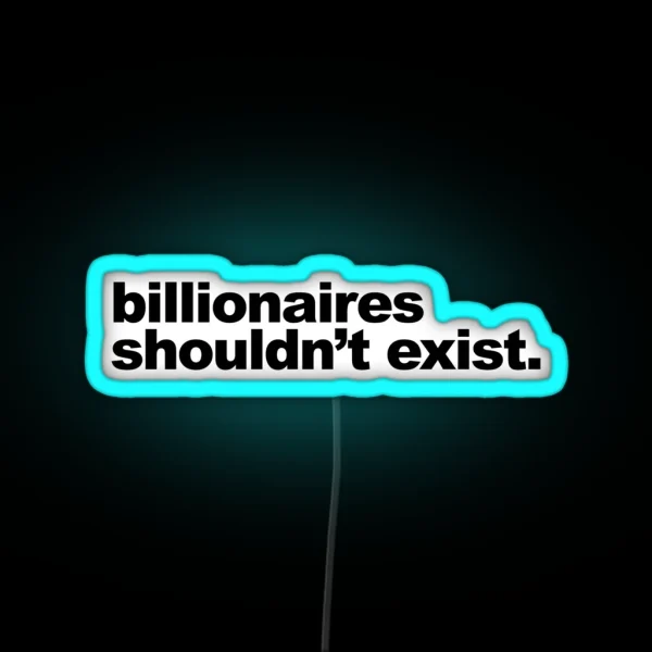 Billionaires Shouldn T Exist RGB Neon Sign