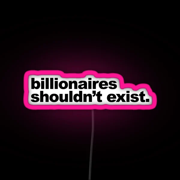 Billionaires Shouldn T Exist RGB Neon Sign