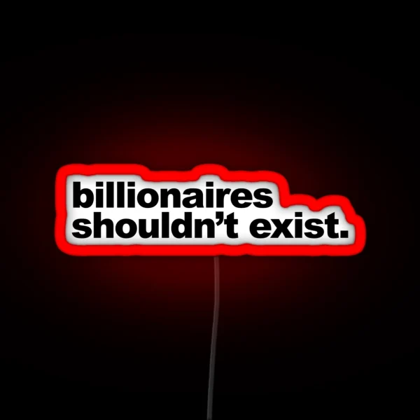 Billionaires Shouldn T Exist RGB Neon Sign