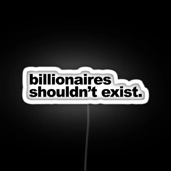 Billionaires Shouldn T Exist RGB Neon Sign