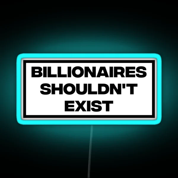 Billionaires Shouldn T Exist RGB Neon Sign