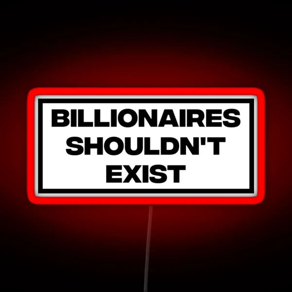 Billionaires Shouldn T Exist RGB Neon Sign