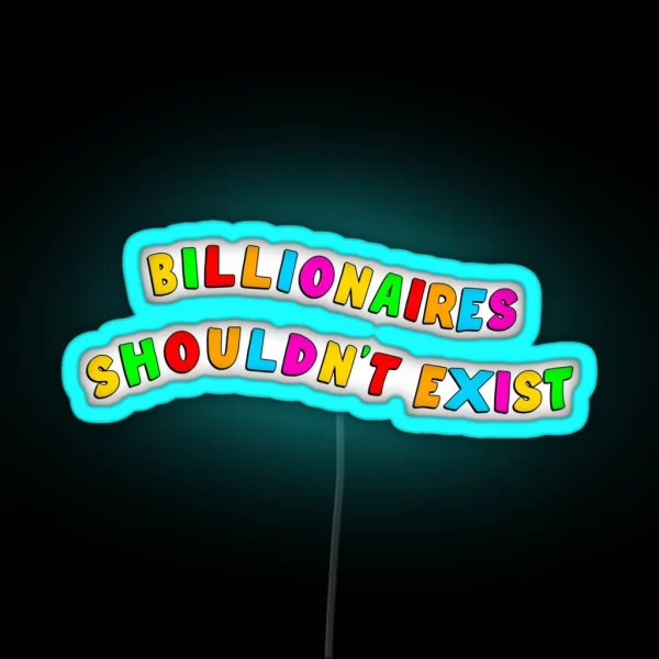Billionaires Shouldn T Exist RGB Neon Sign