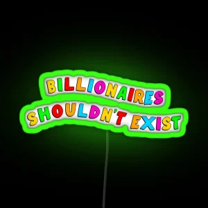 Billionaires Shouldn T Exist RGB Neon Sign