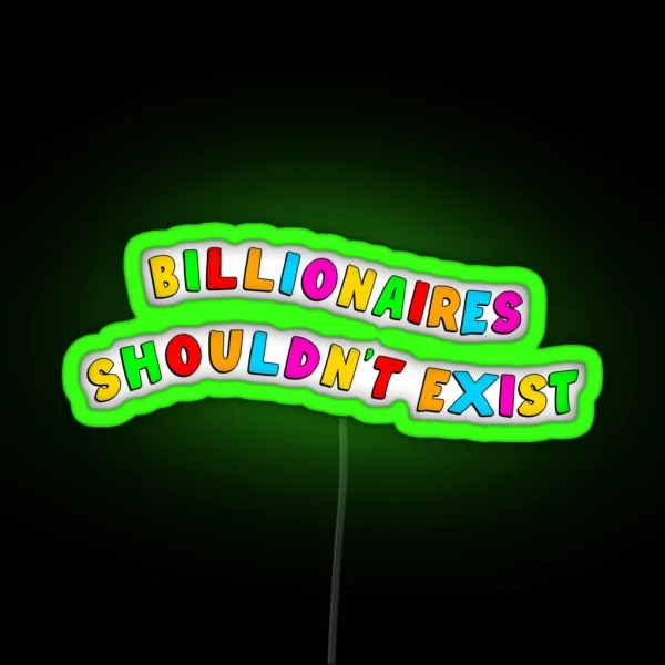 Billionaires Shouldn T Exist RGB Neon Sign