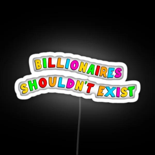 Billionaires Shouldn T Exist RGB Neon Sign