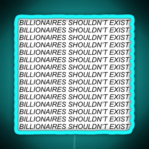 Billionaires Shouldnt Exist Socialist Leftist Bernie RGB Neon Sign