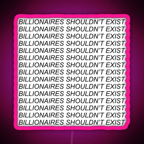 Billionaires Shouldnt Exist Socialist Leftist Bernie RGB Neon Sign