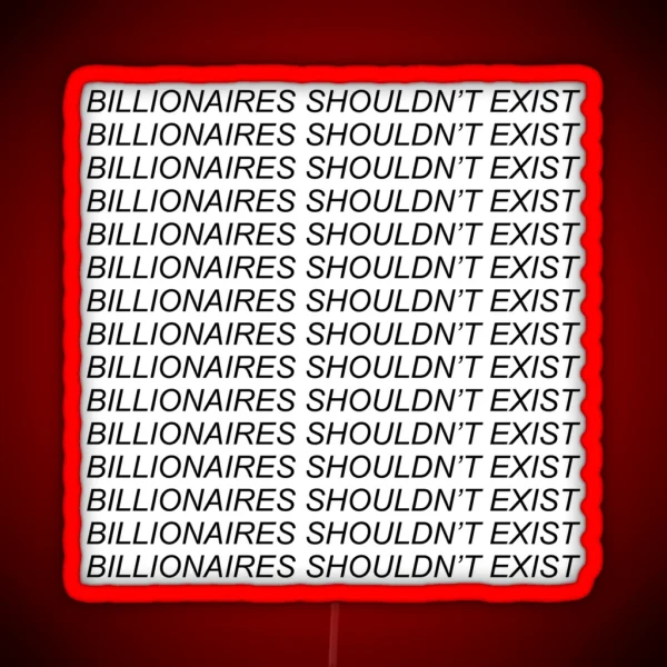 Billionaires Shouldnt Exist Socialist Leftist Bernie RGB Neon Sign