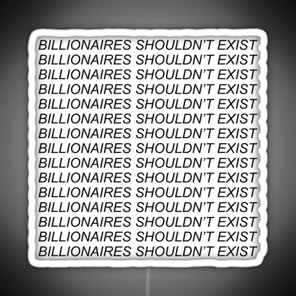 Billionaires Shouldnt Exist Socialist Leftist Bernie RGB Neon Sign
