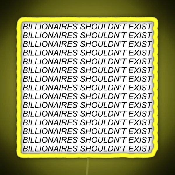 Billionaires Shouldnt Exist Socialist Leftist Bernie RGB Neon Sign