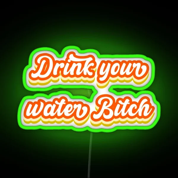 Bitch Drink Your Water Now RGB Neon Sign
