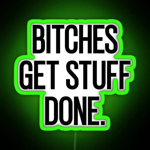 Bitches Get Stuff Done RGB Neon Sign