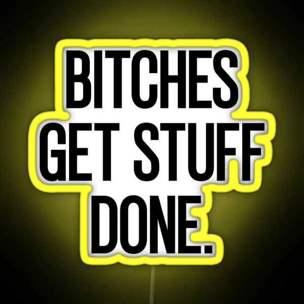 Bitches Get Stuff Done RGB Neon Sign