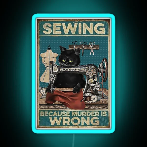 Black Cat Sewing Because Murder Is Wrong RGB Neon Sign