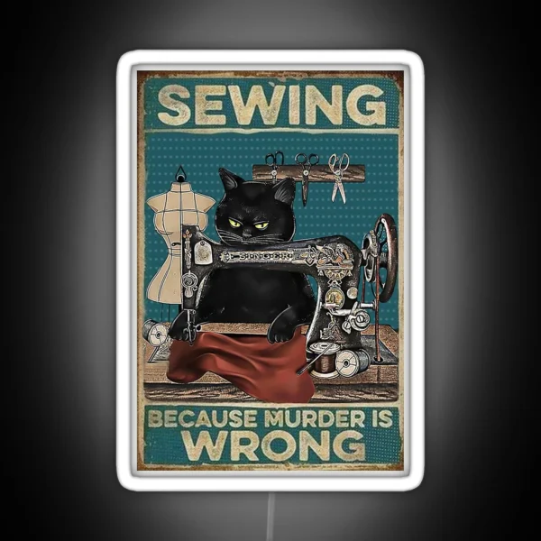 Black Cat Sewing Because Murder Is Wrong RGB Neon Sign