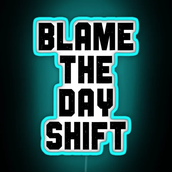 Blame The Day Shift RGB Neon Sign