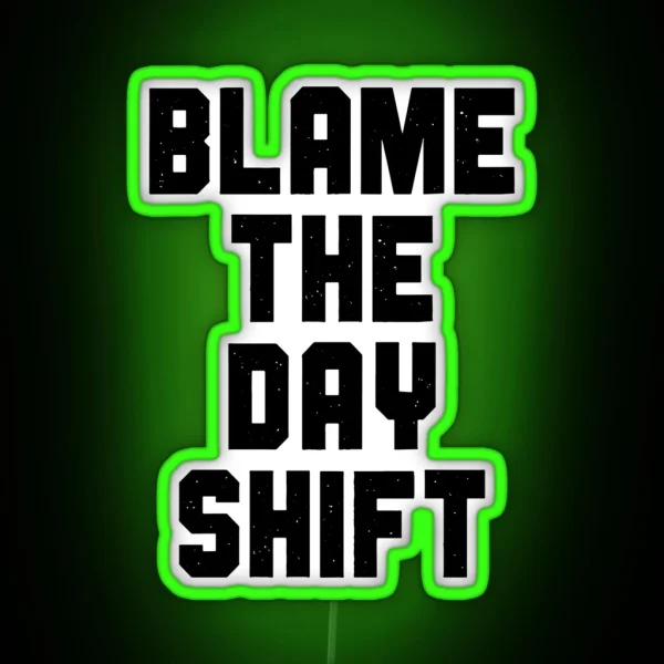 Blame The Day Shift RGB Neon Sign